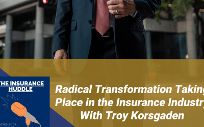 Radical Transformation Taking Place in the Insurance Industry With Troy Korsgaden