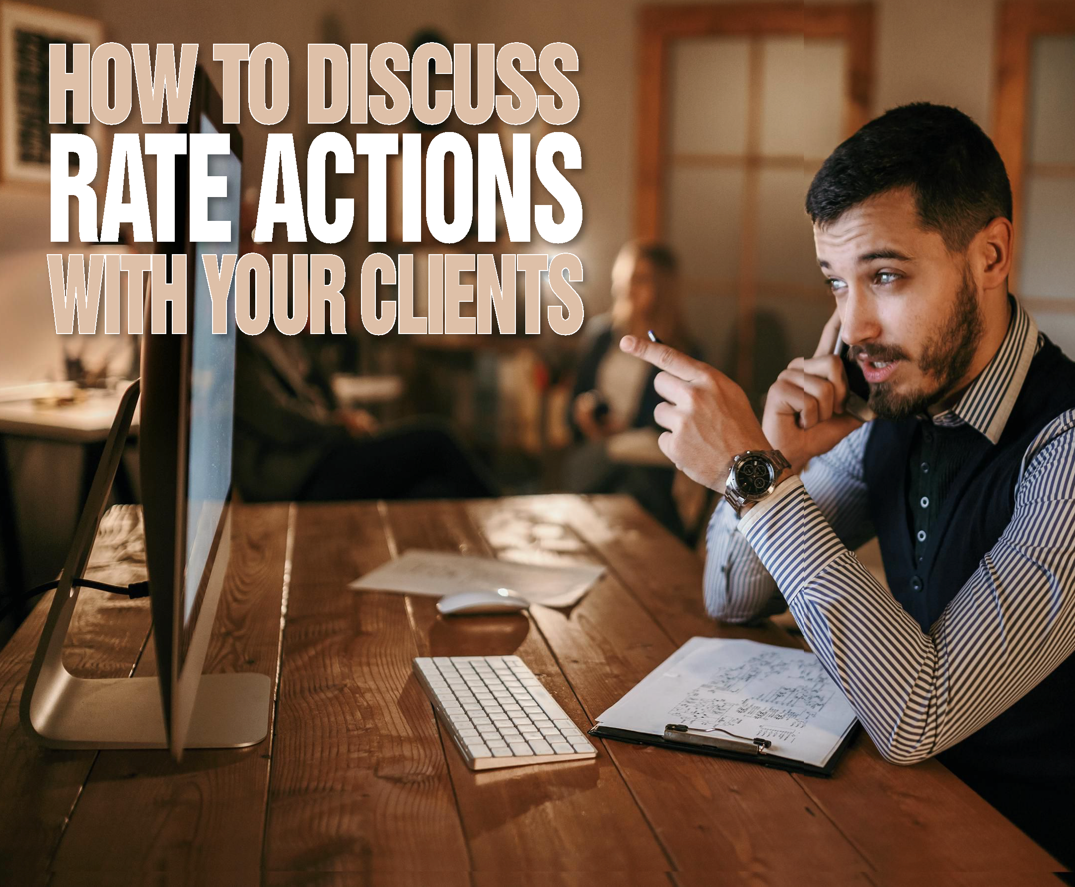 20220707_how-to-discuss-rate-actions-with-your-clients how to discuss rate actions with your clients