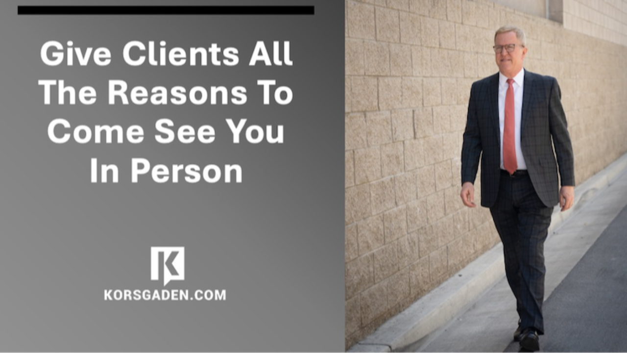 give clients all the reasons to come see you in person
