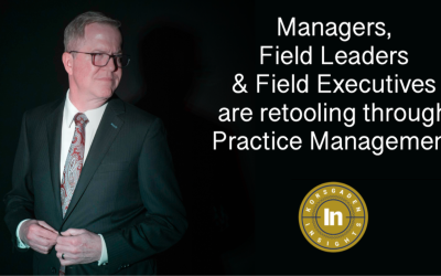 Managers, Field Leaders & Field Executives are Retooling through Practice Management