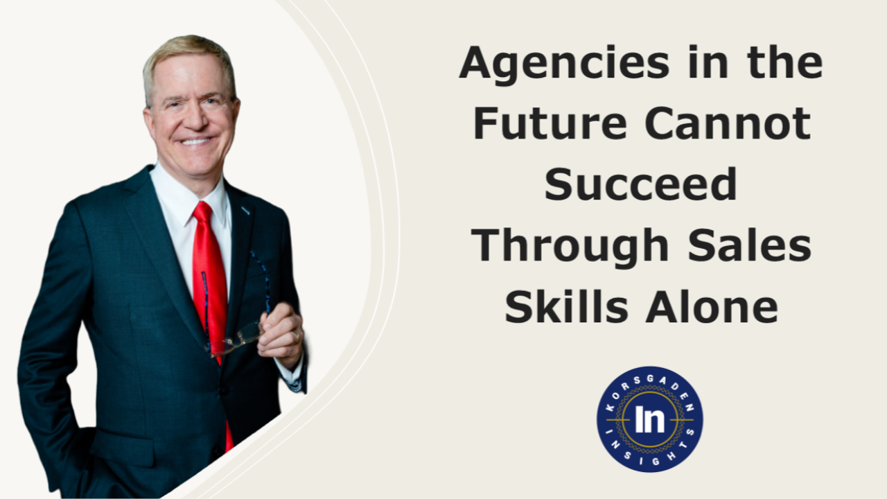 20240606_agencies-in-the-future-cannot-succeed-through-sales-skills-a agencies in the future cannot succeed through sales skills a