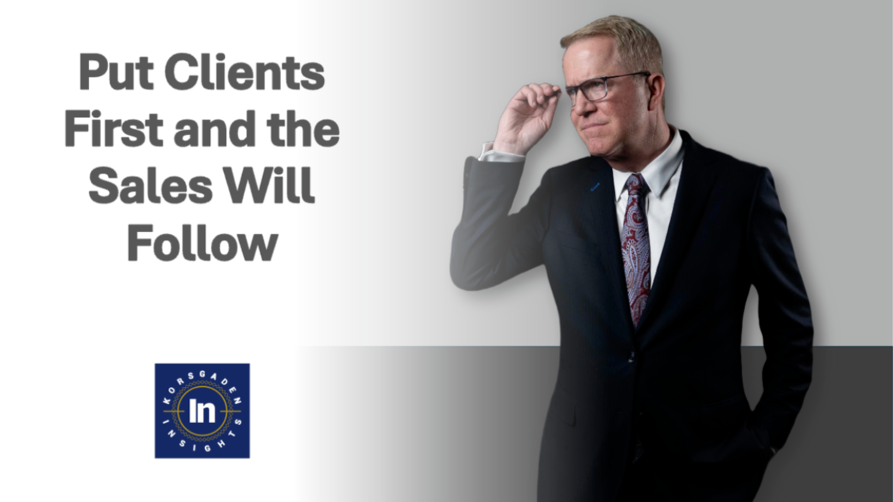 20240611_put-clients-first-and-the-sales-will-follow put clients first and the sales will follow